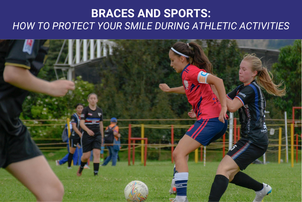 Braces and Sports How to Protect Your Smile During Athletic Activities